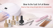 How to Do Nail Art at Home Step by Step Using Simple Nail Art Supplies